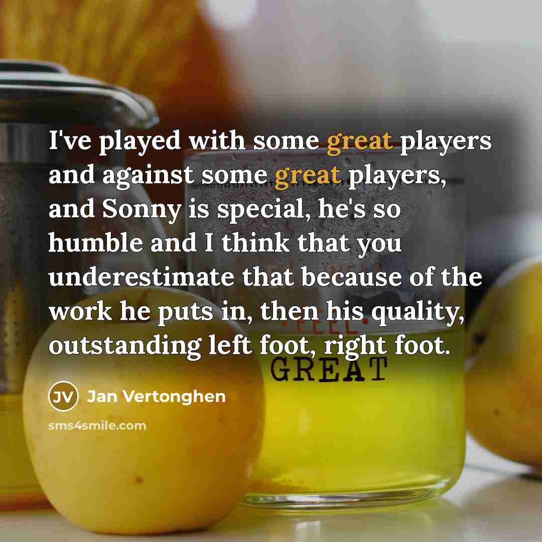 “I've played with some great players and against some great…” quote by Jan Vertonghen