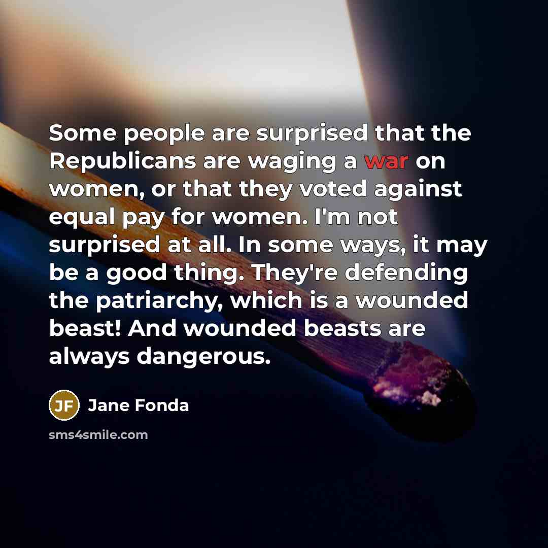 “Some people are surprised that the Republicans are waging a…” quote by Jane Fonda