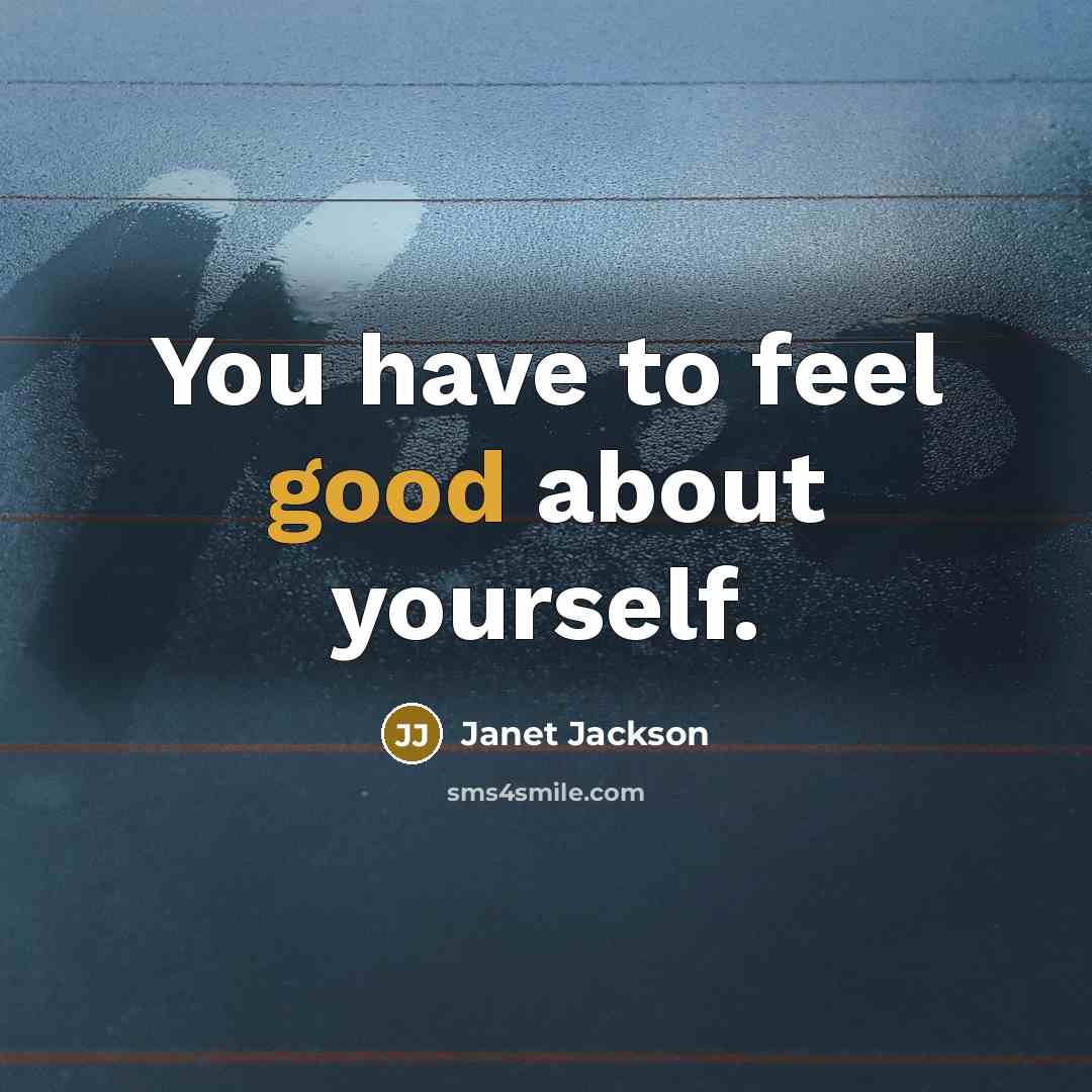 “You have to feel good about yourself.…” quote by Janet Jackson