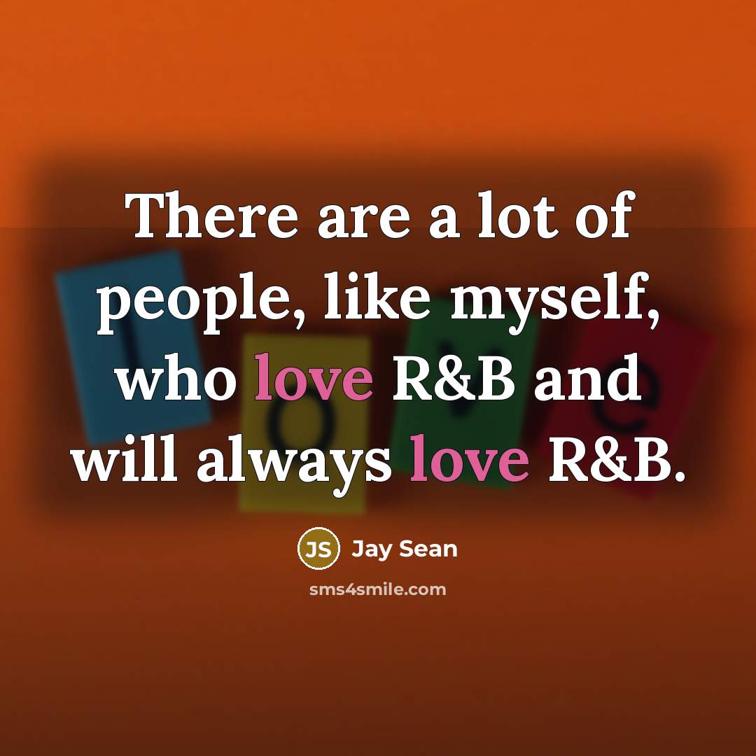 “There are a lot of people, like myself, who love…” quote by Jay Sean