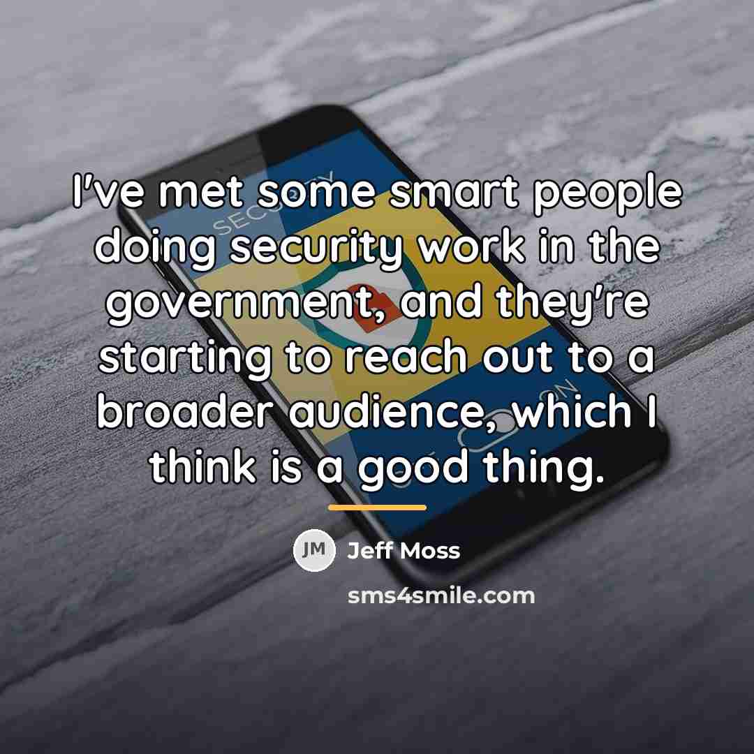 “I've met some smart people doing security work in the…” quote by Jeff Moss