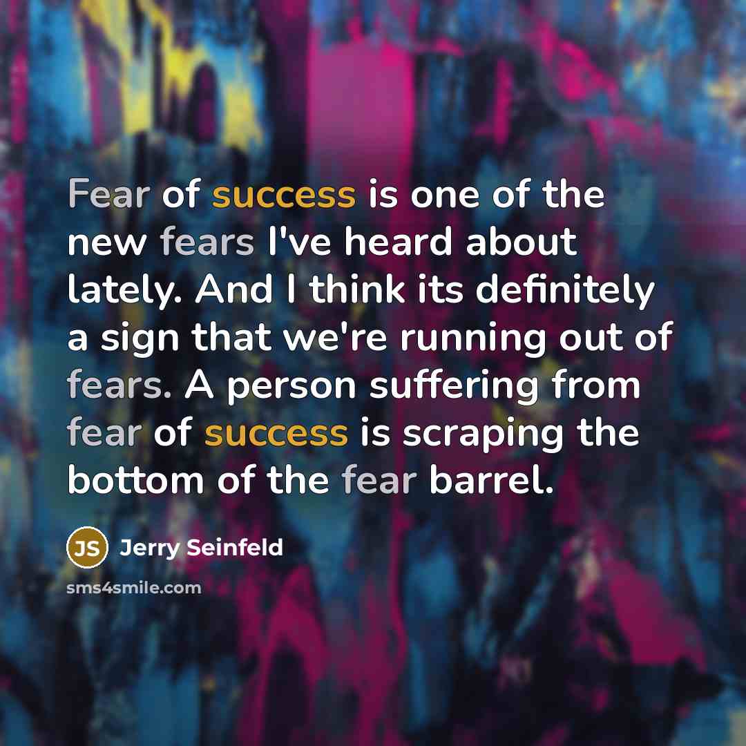 “Fear of success is one of the new fears I've…” quote by Jerry Seinfeld
