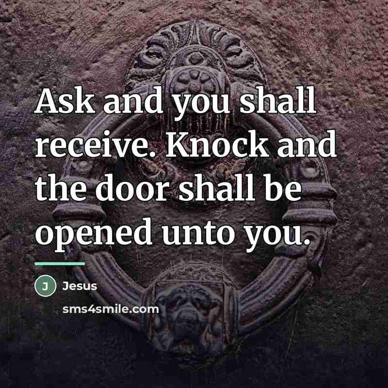 “Ask and you shall receive. Knock and the door shall…” quote by Jesus