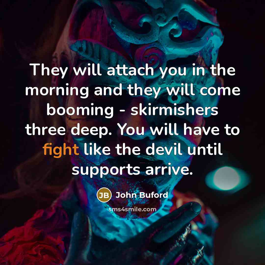 “They will attach you in the morning and they will…” quote by John Buford