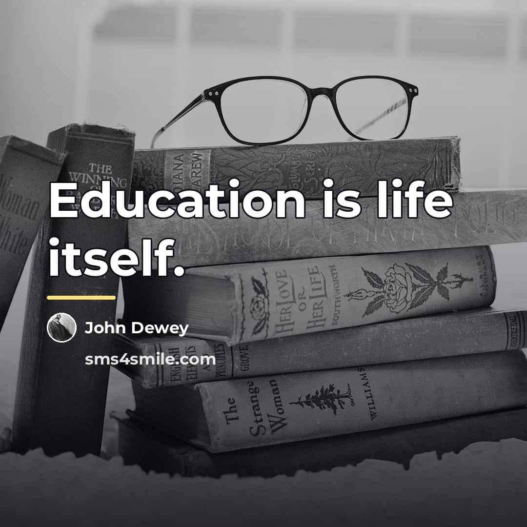 “Education is life itself.…” quote by John Dewey