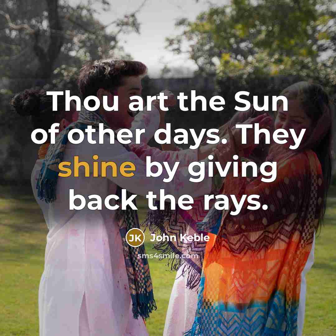 “Thou art the Sun of other days. They shine by…” quote by John Keble