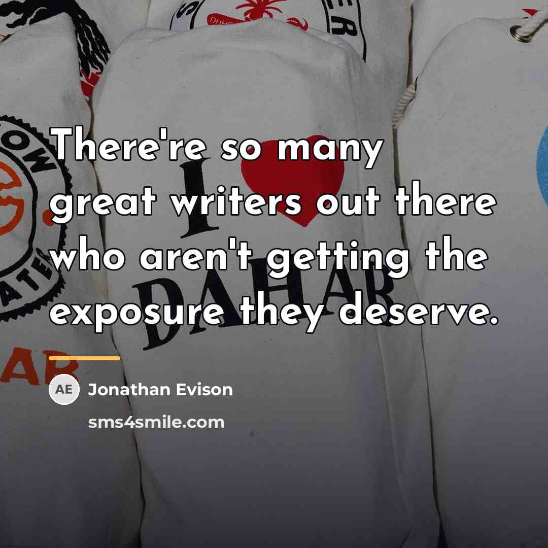 “There're so many great writers out there who aren't getting…” quote by Jonathan Evison