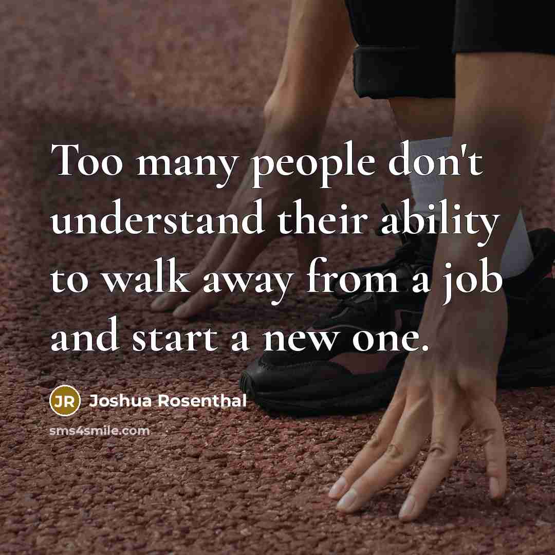 “Too many people don't understand their ability to walk away…” quote by Joshua Rosenthal