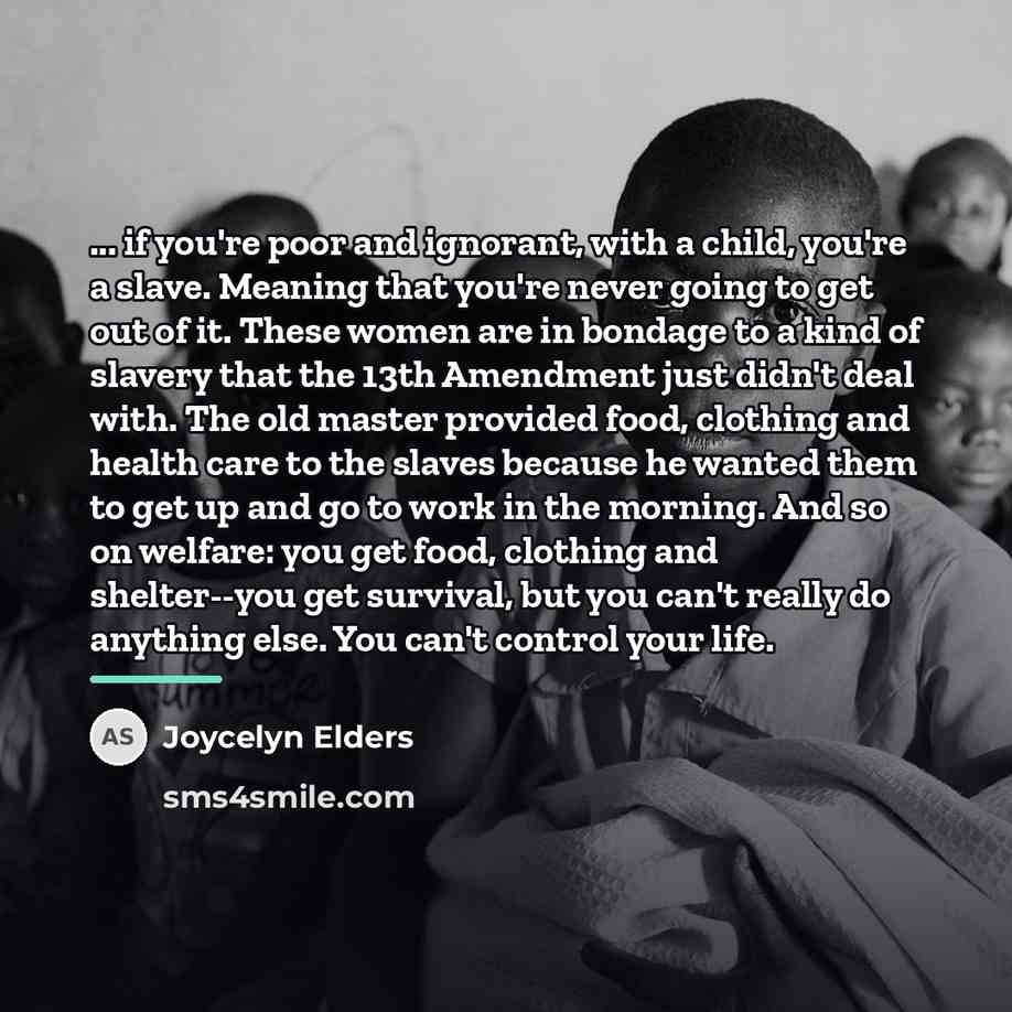 “... if you're poor and ignorant, with a child, you're…” quote by Joycelyn Elders