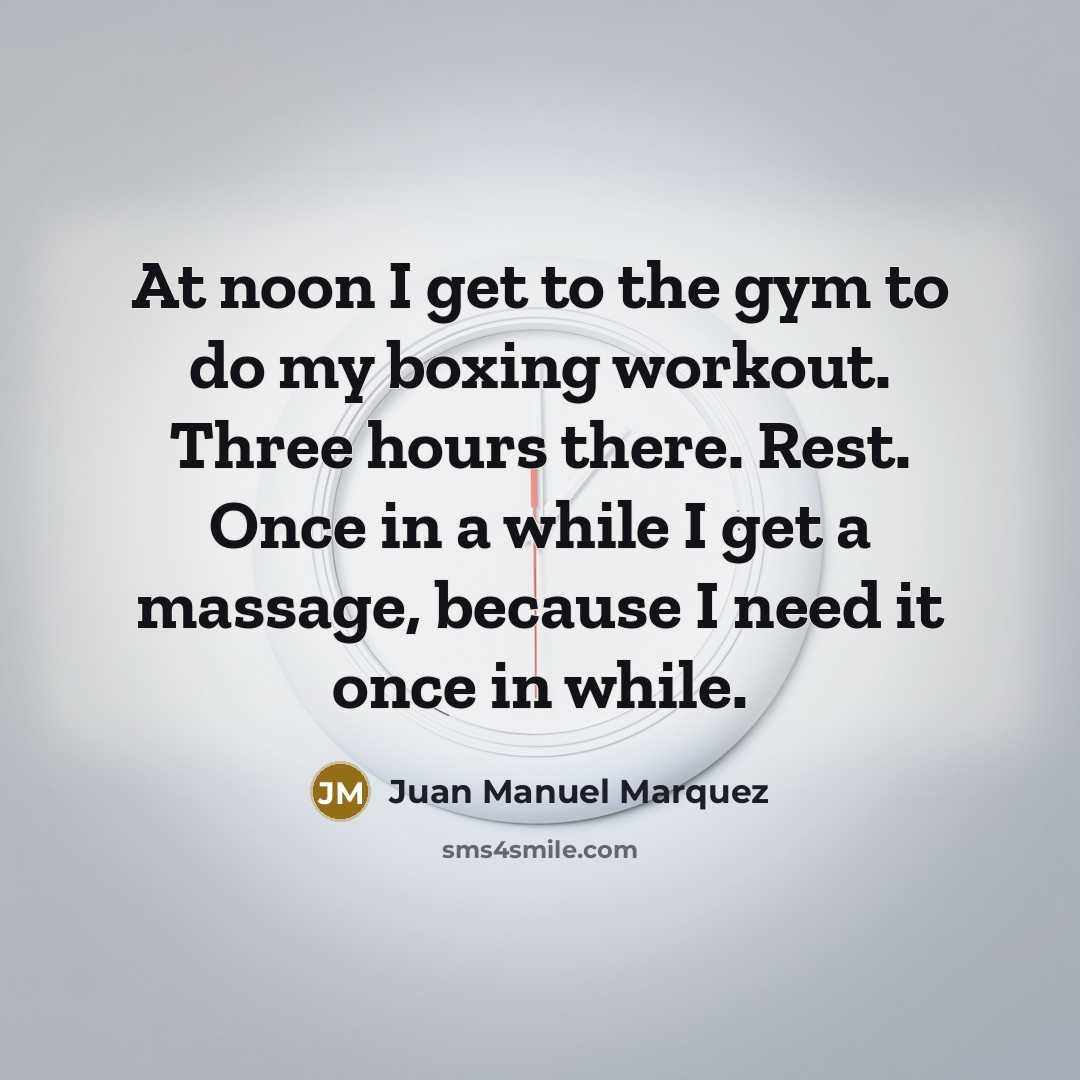“At noon I get to the gym to do my…” quote by Juan Manuel Marquez