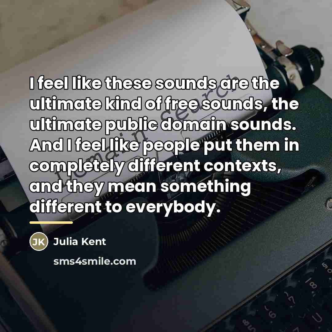 “I feel like these sounds are the ultimate kind of…” quote by Julia Kent