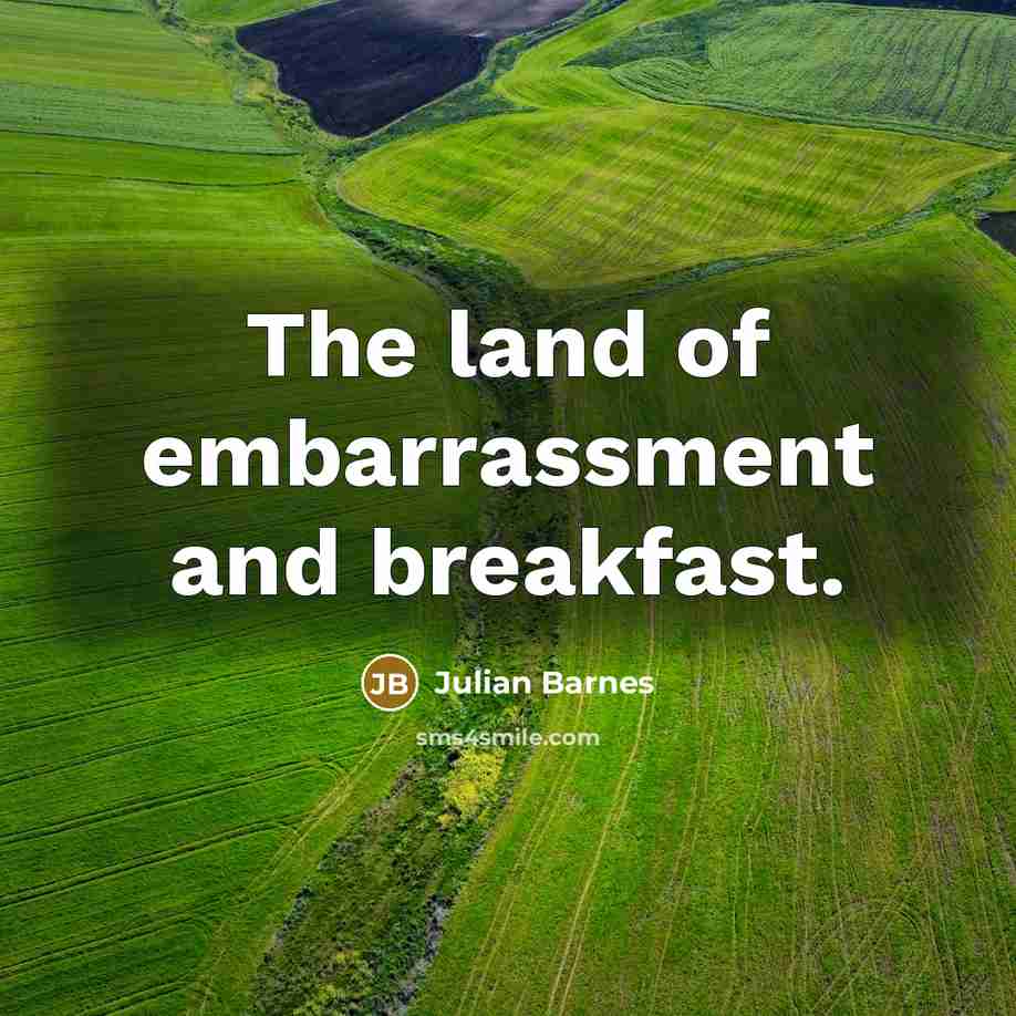 “The land of embarrassment and breakfast.…” quote by Julian Barnes