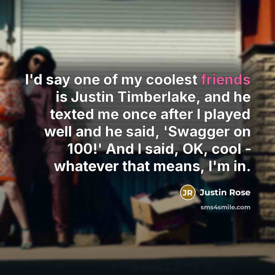 “I'd say one of my coolest friends is Justin Timberlake,…” quote by Justin Rose