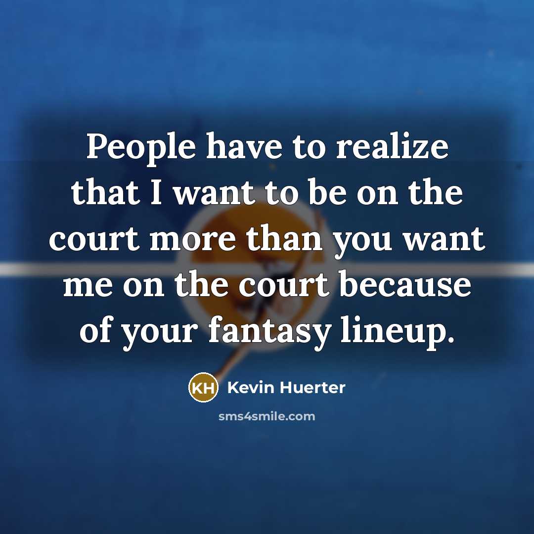 “People have to realize that I want to be on…” quote by Kevin Huerter
