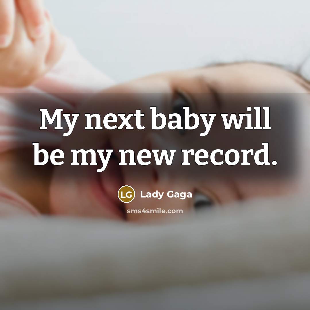 “My next baby will be my new record.…” quote by Lady Gaga