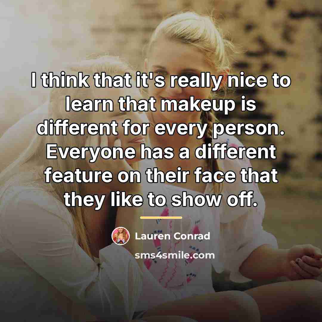 “I think that it's really nice to learn that makeup…” quote by Lauren Conrad