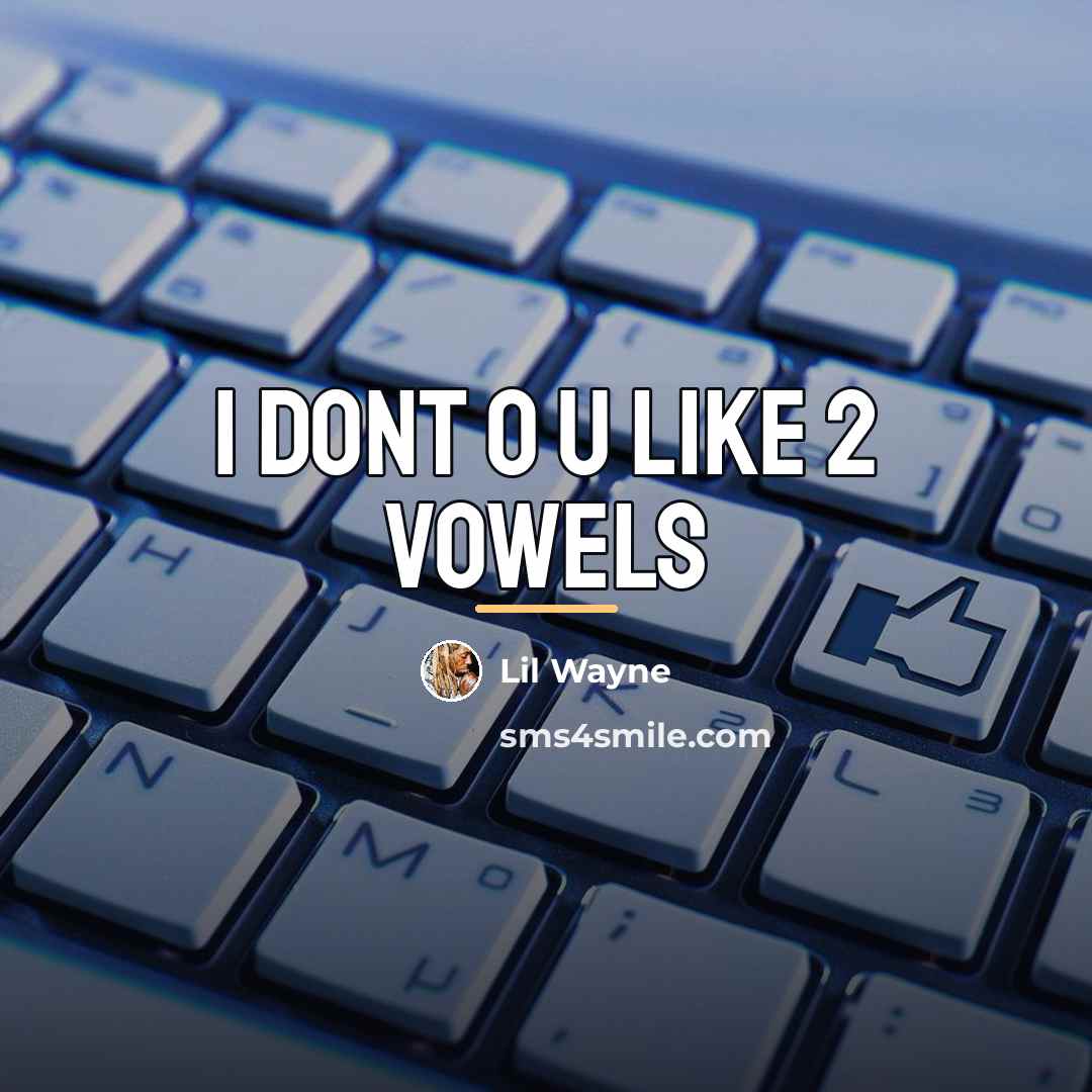 “I dont o u like 2 vowels…” quote by Lil Wayne