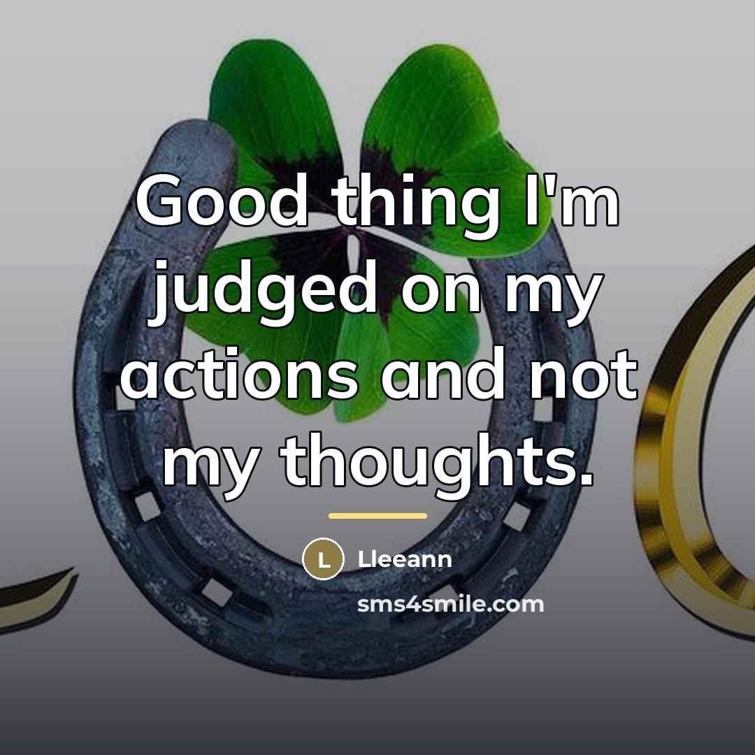 “Good thing I'm judged on my actions and not my…” quote by Lleeann