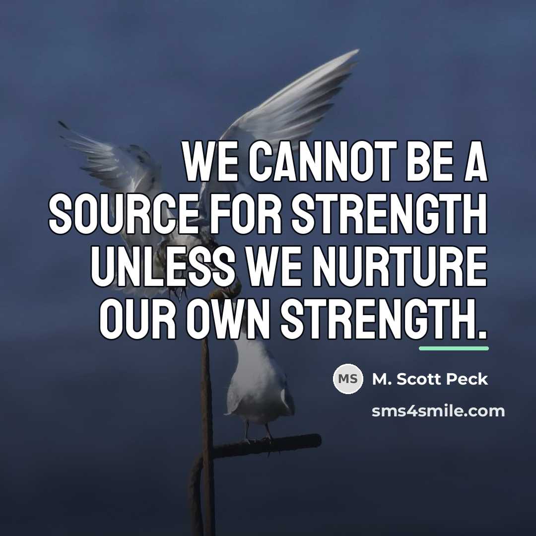 “We cannot be a source for strength unless we nurture…” quote by M. Scott Peck