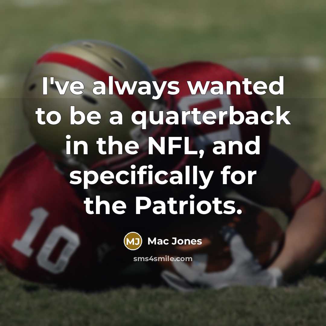“I've always wanted to be a quarterback in the NFL,…” quote by Mac Jones
