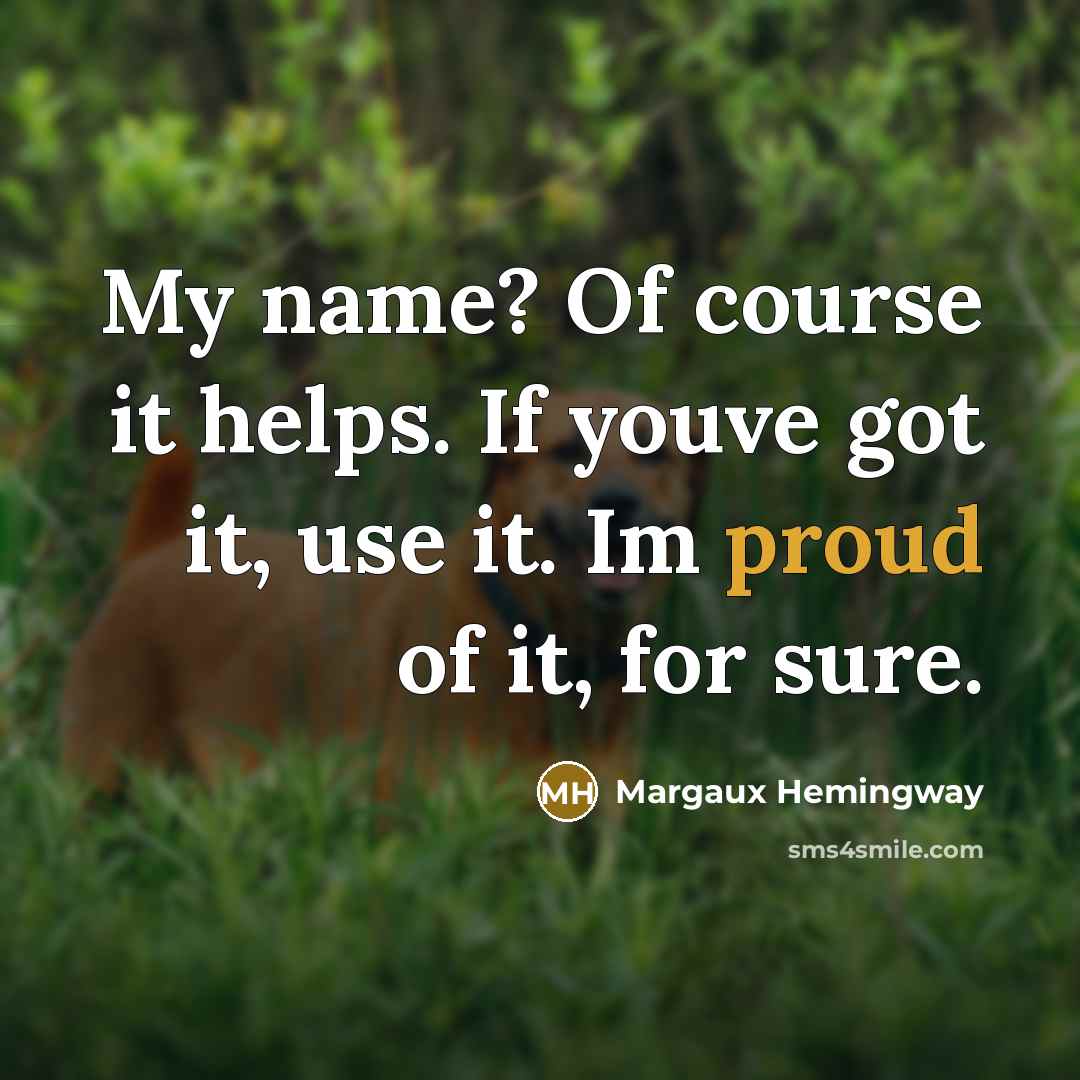 “My name? Of course it helps. If youve got it,…” quote by Margaux Hemingway