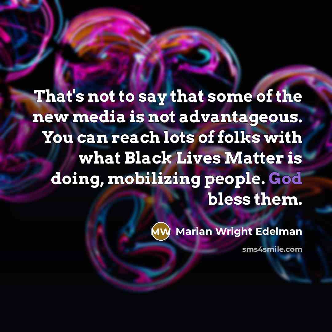 “That's not to say that some of the new media…” quote by Marian Wright Edelman