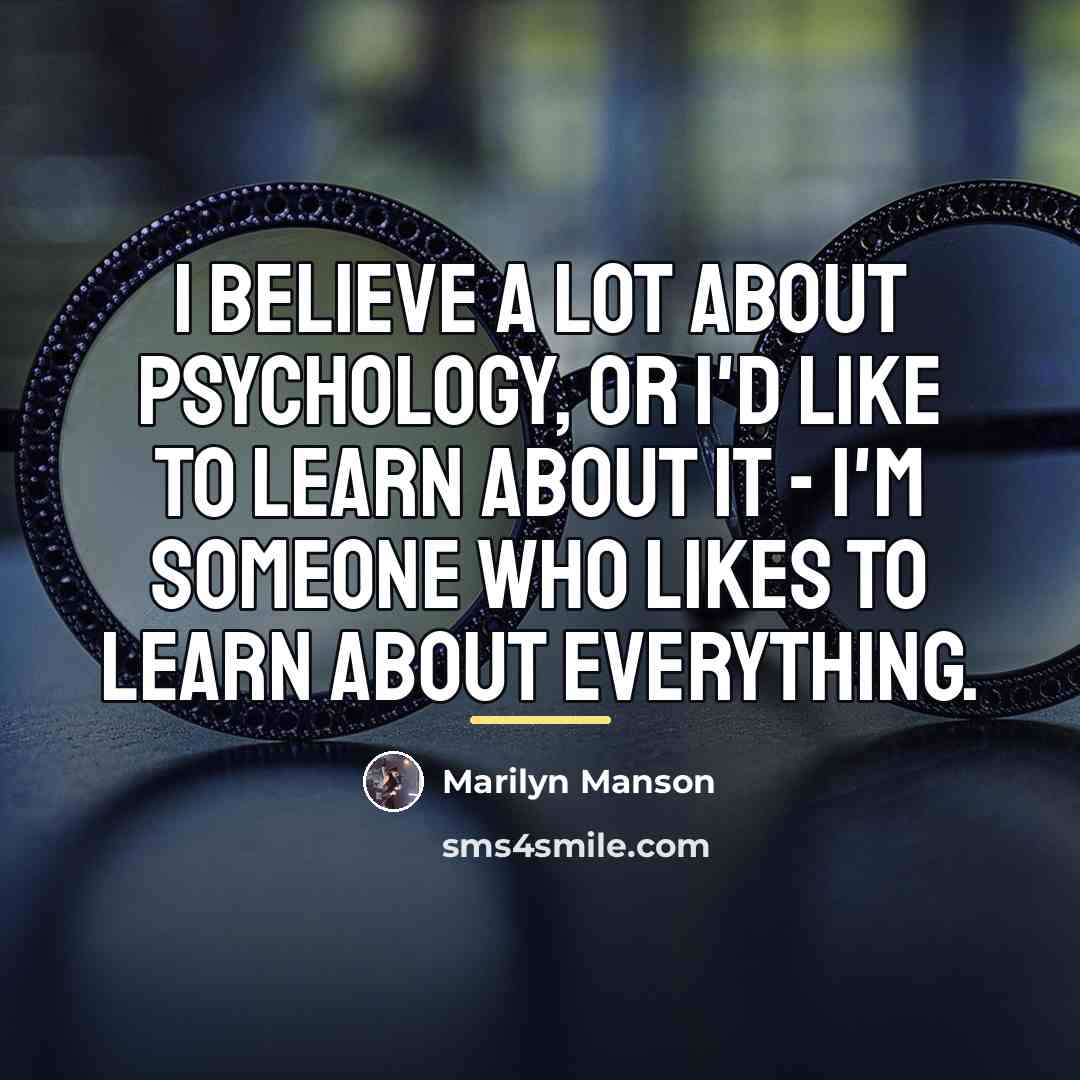 “I believe a lot about psychology, or I'd like to…” quote by Marilyn Manson