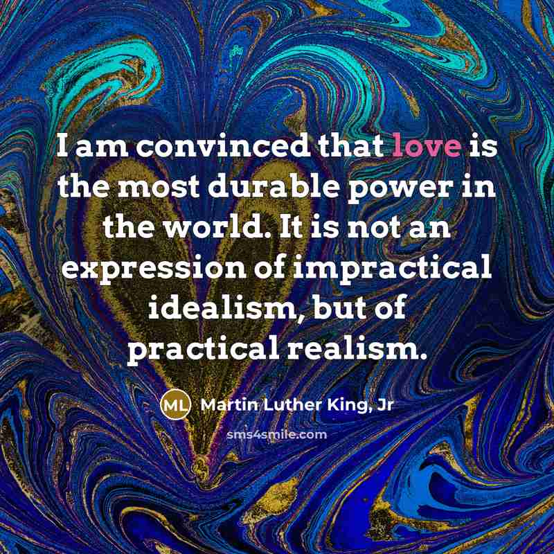 “I am convinced that love is the most durable power…” quote by Martin Luther King, Jr