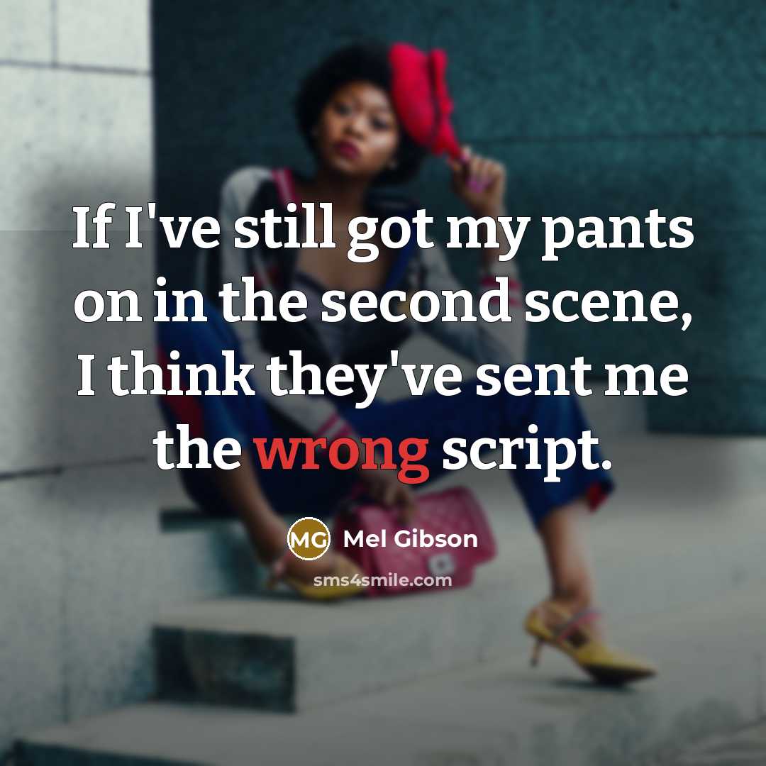 “If I've still got my pants on in the second…” quote by Mel Gibson