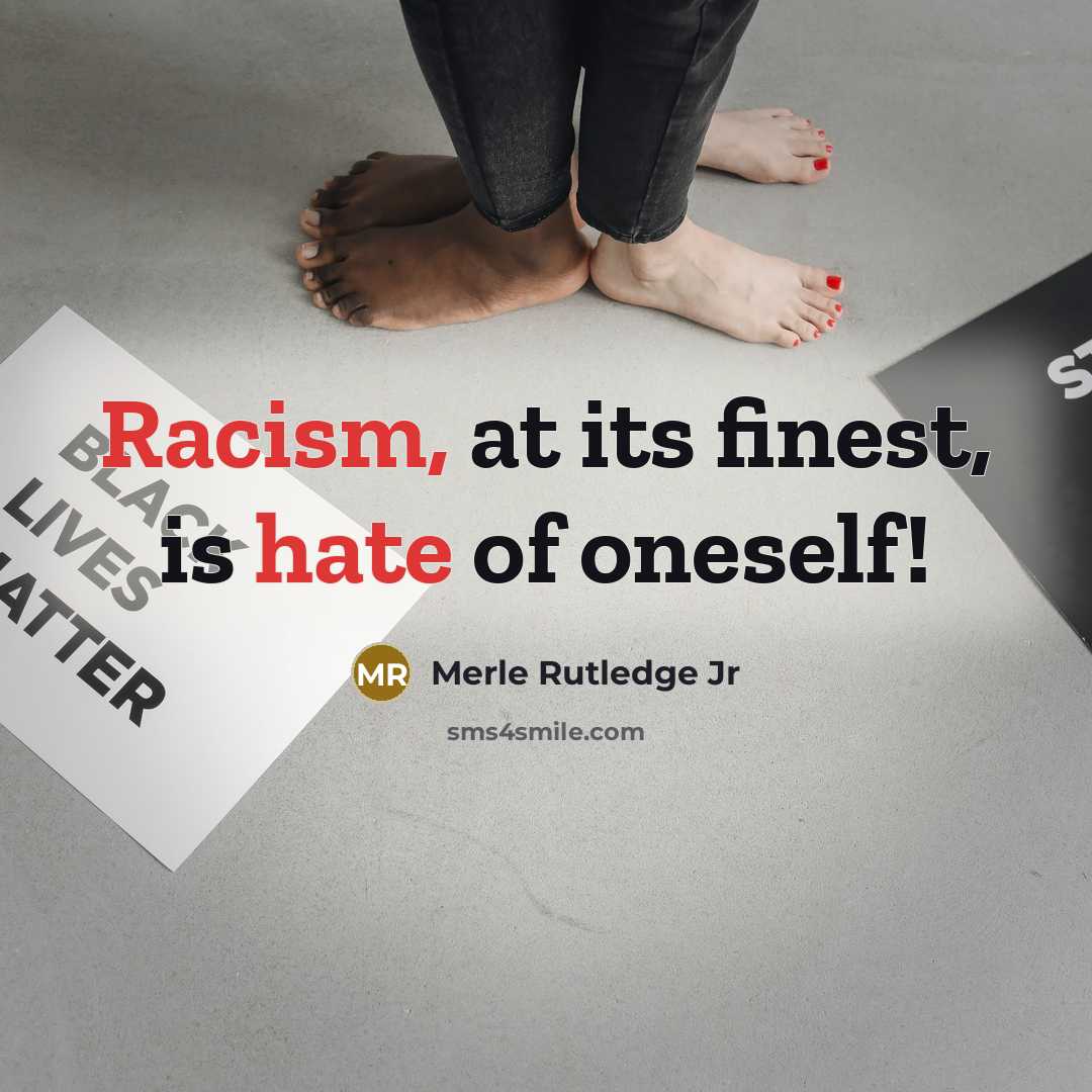 “Racism, at its finest, is hate of oneself!” quote by Merle Rutledge Jr