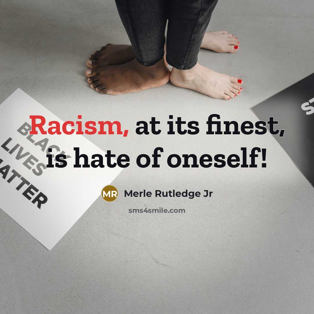 “Racism, at its finest, is hate of oneself!…” quote by Merle Rutledge Jr