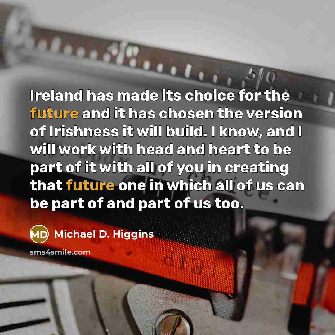 “Ireland has made its choice for the future and it…” quote by Michael D. Higgins
