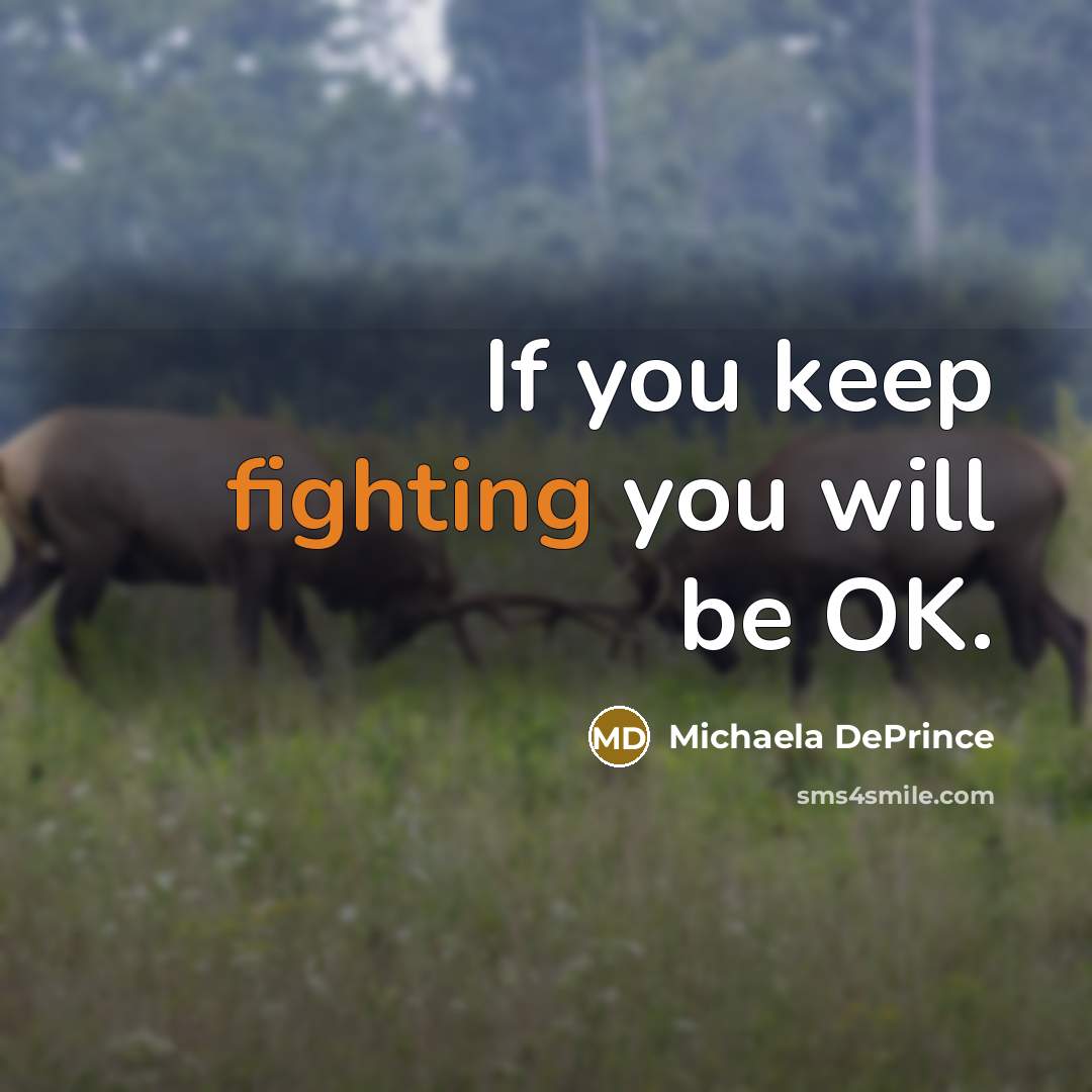 “If you keep fighting you will be OK.…” quote by Michaela DePrince