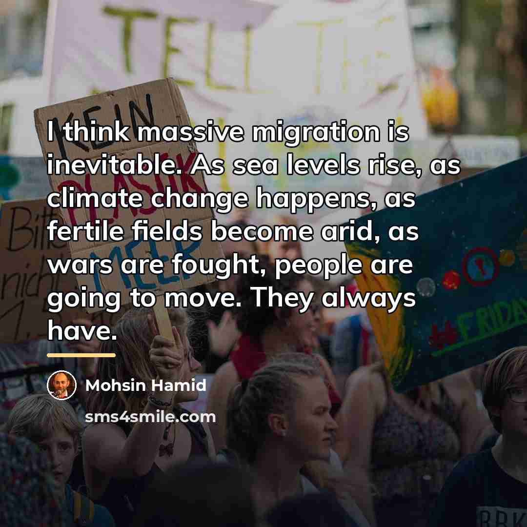 “I think massive migration is inevitable. As sea levels rise,…” quote by Mohsin Hamid