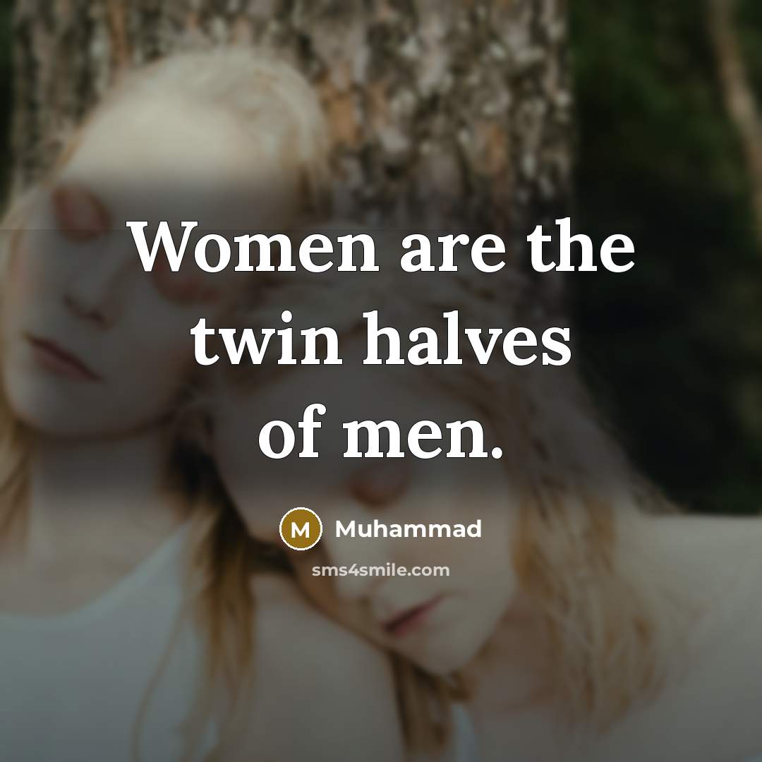 “Women are the twin halves of men.…” quote by Muhammad