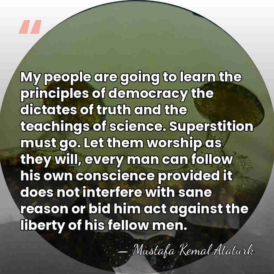 My people are going to learn the principles of democracy the dictates&hellip; - Mustafa Kemal Ataturk