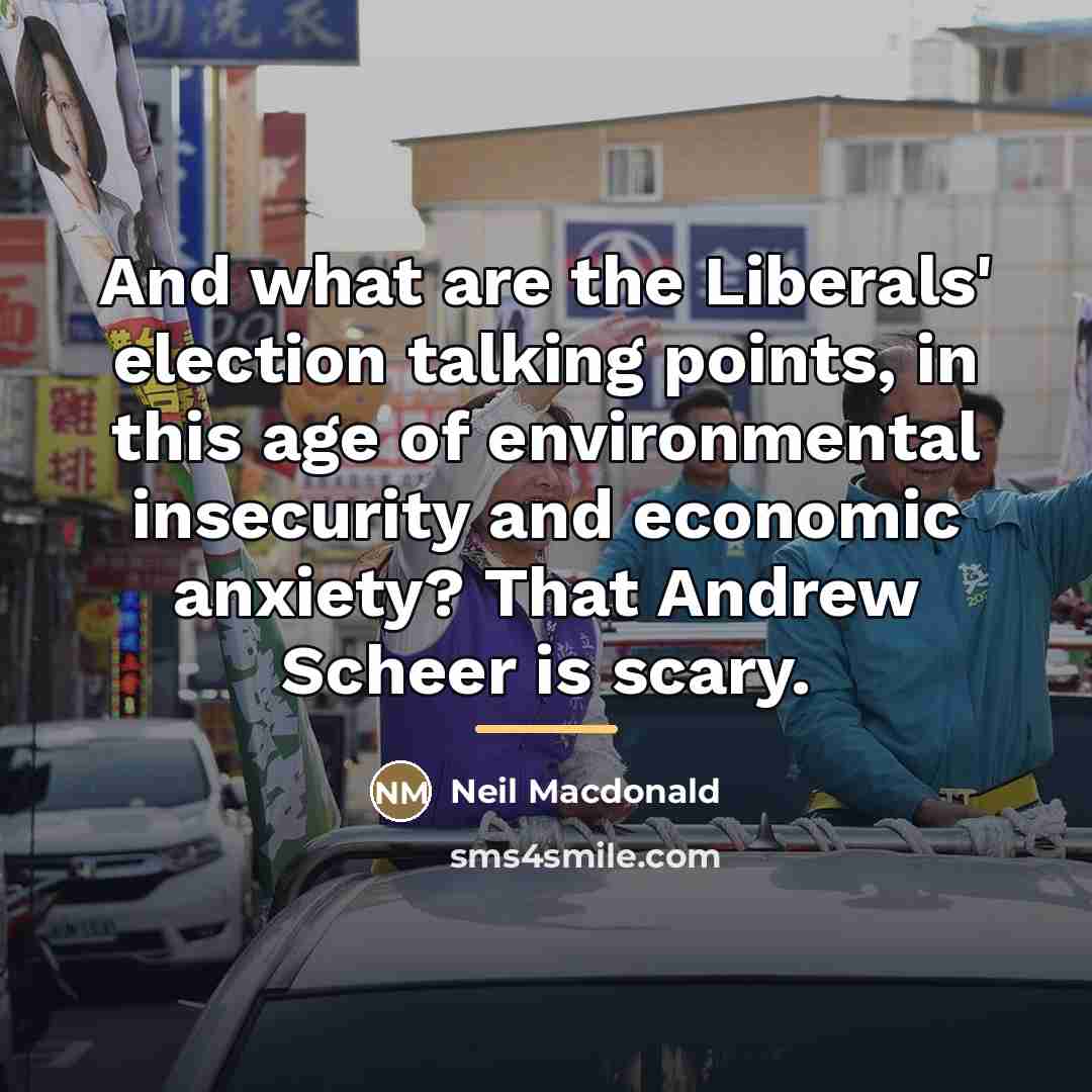 “And what are the Liberals' election talking points, in this…” quote by Neil Macdonald