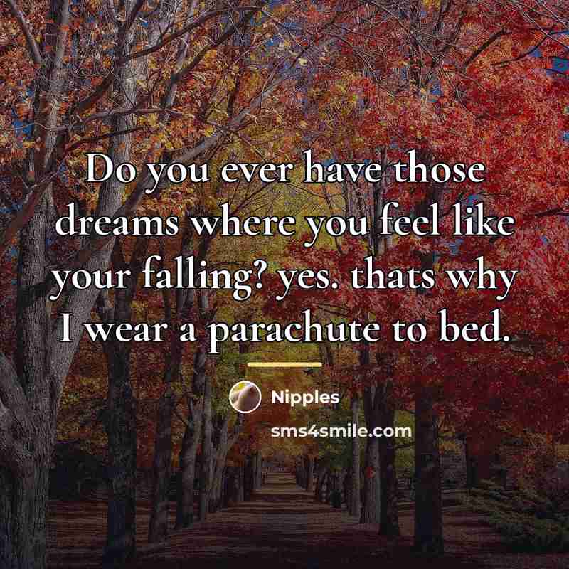 “Do you ever have those dreams where you feel like…” quote by Nipples