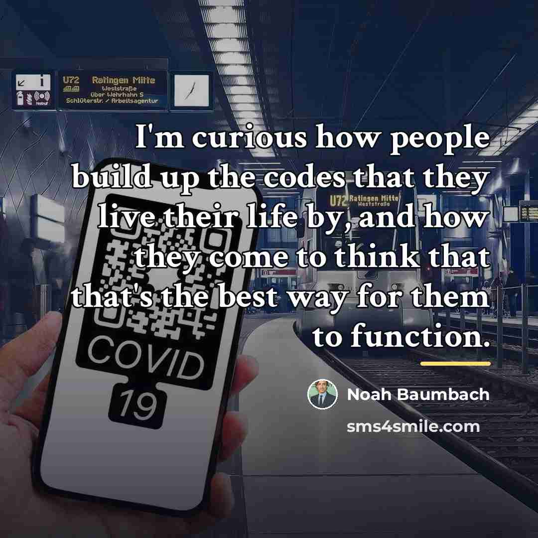 “I'm curious how people build up the codes that they…” quote by Noah Baumbach
