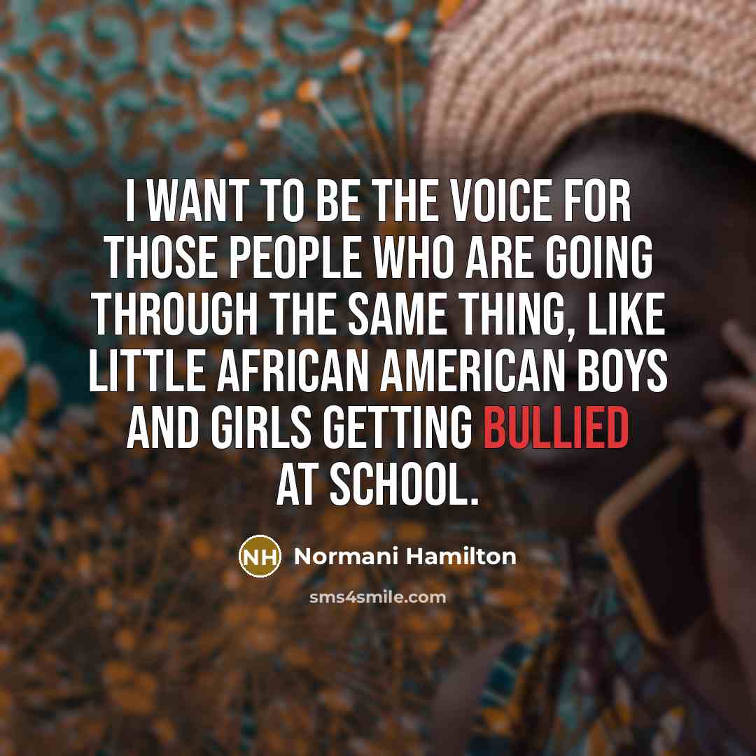 “I want to be the voice for those people who…” quote by Normani Hamilton