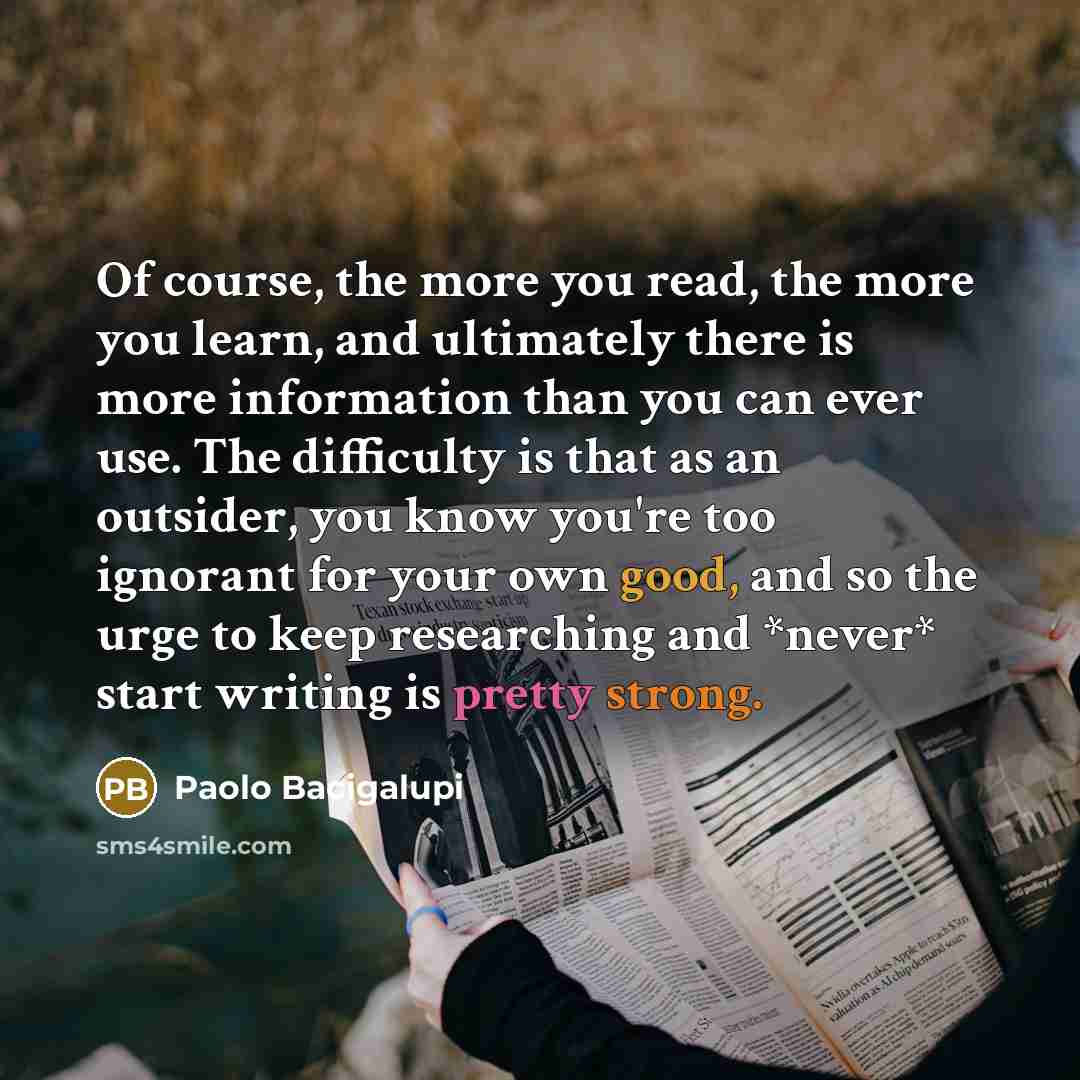“Of course, the more you read, the more you learn,…” quote by Paolo Bacigalupi