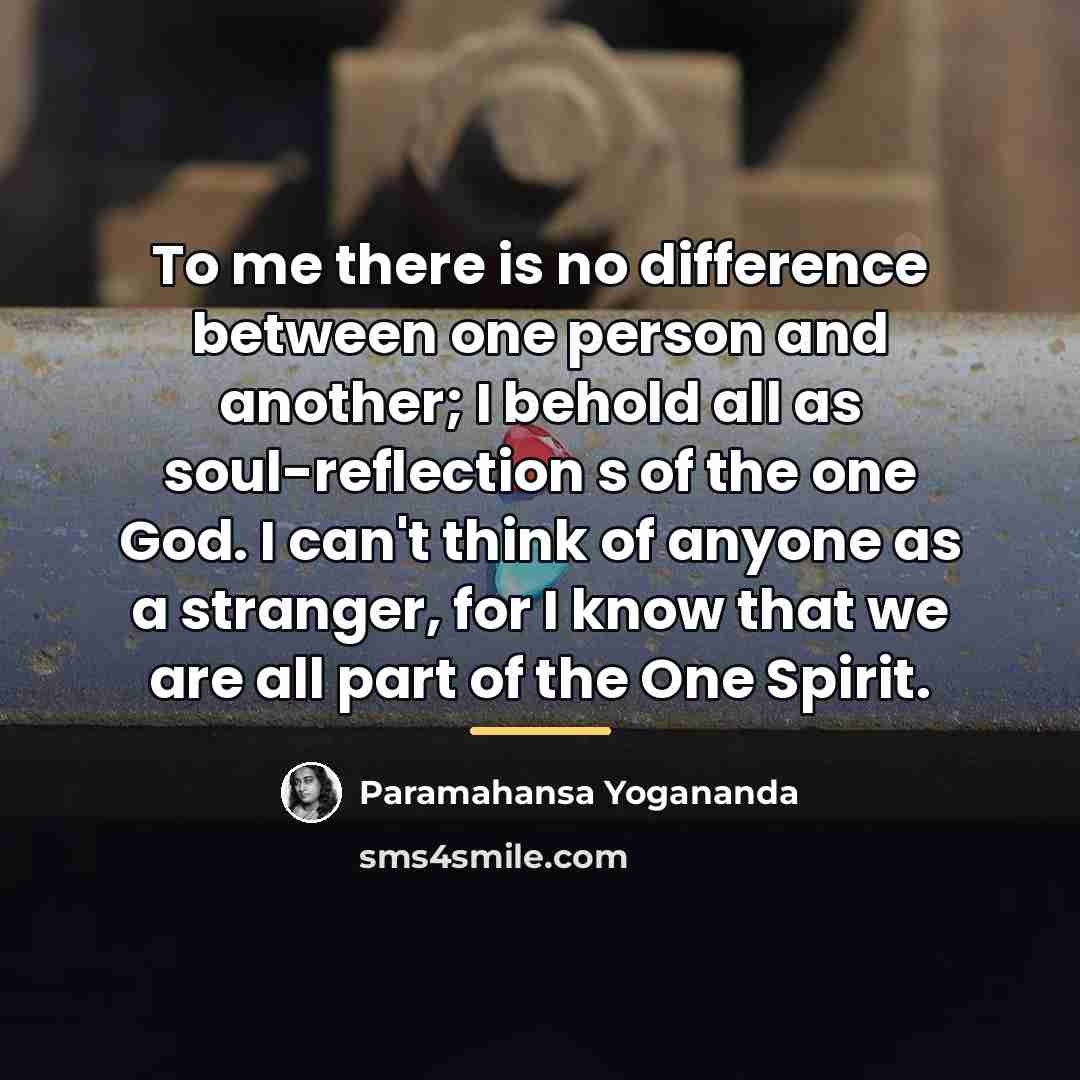“To me there is no difference between one person and…” quote by Paramahansa Yogananda