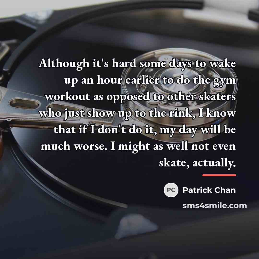 “Although it's hard some days to wake up an hour…” quote by Patrick Chan