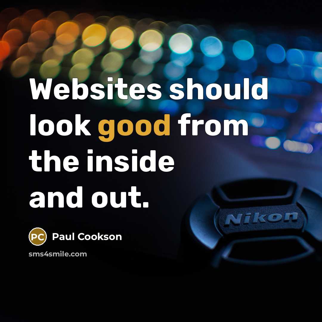 “Websites should look good from the inside and out.…” quote by Paul Cookson