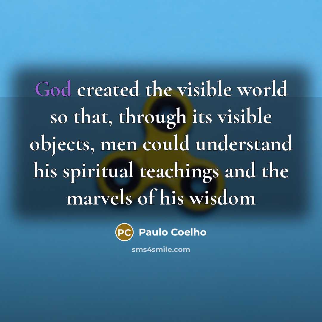 “God created the visible world so that, through its visible…” quote by Paulo Coelho