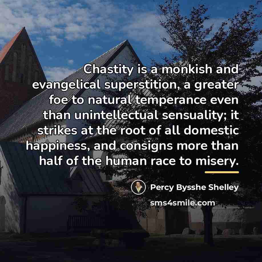 “Chastity is a monkish and evangelical superstition, a greater foe…” quote by Percy Bysshe Shelley