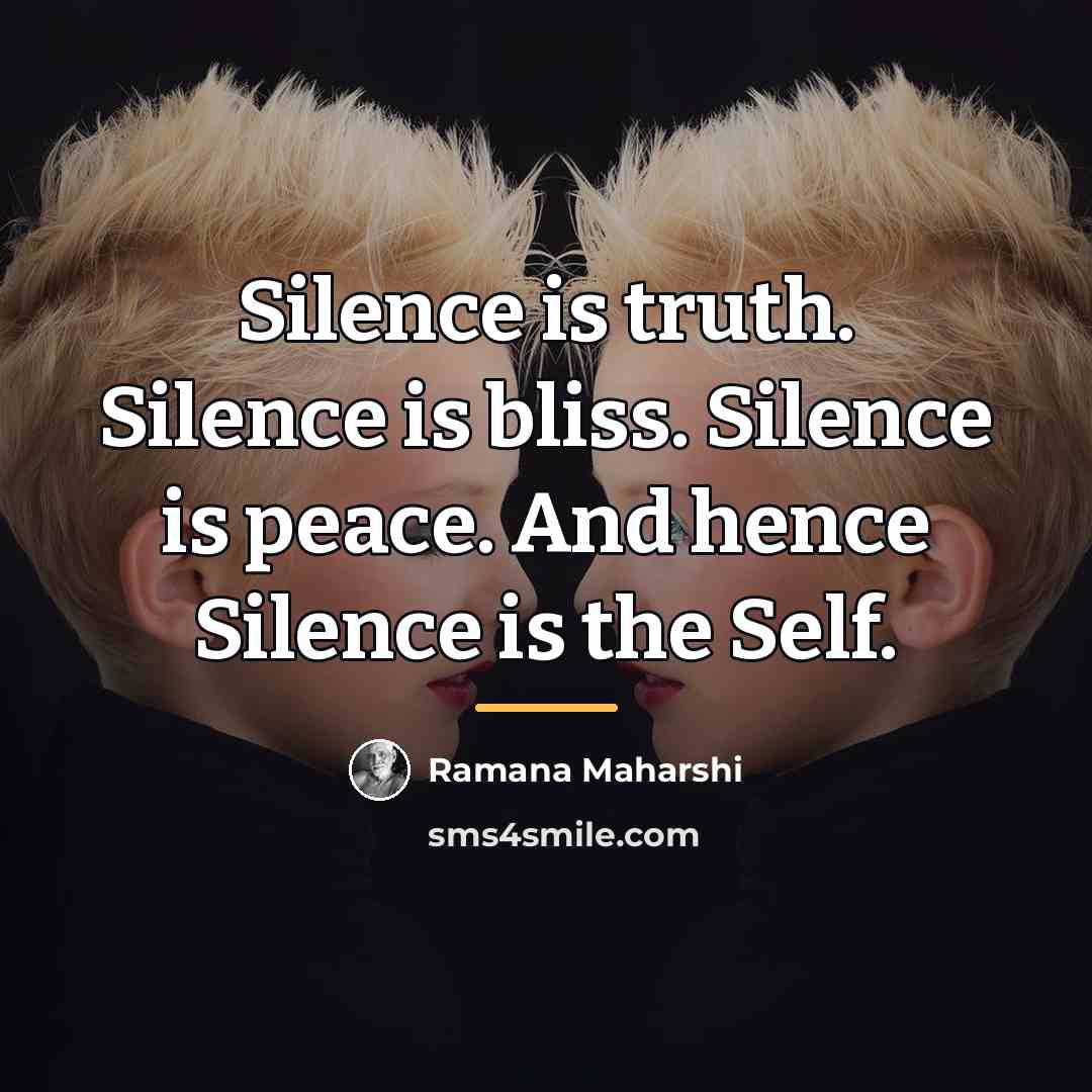 “Silence is truth. Silence is bliss. Silence is peace. And…” quote by Ramana Maharshi