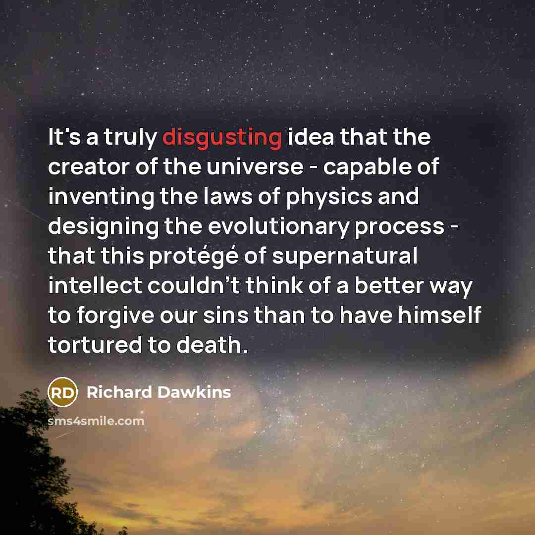 “It's a truly disgusting idea that the creator of the…” quote by Richard Dawkins