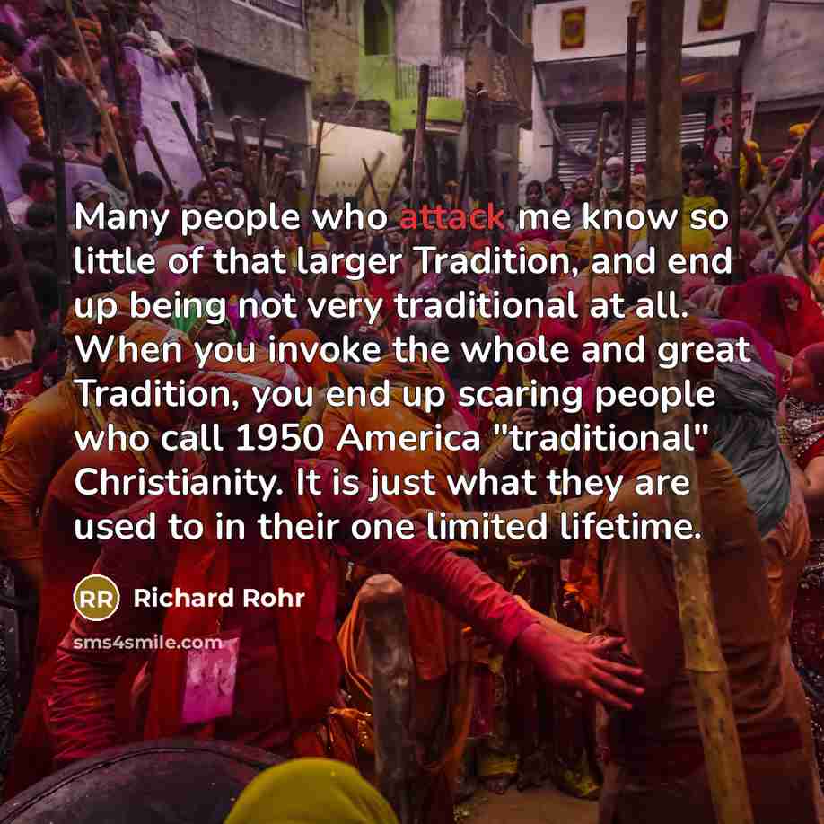 “Many people who attack me know so little of that…” quote by Richard Rohr
