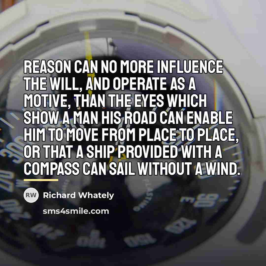 “Reason can no more influence the will, and operate as…” quote by Richard Whately